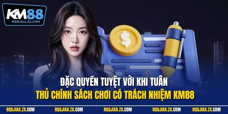 Đặc quyền tuyệt vời khi tuân thủ chính sách chơi có trách nhiệm KM88