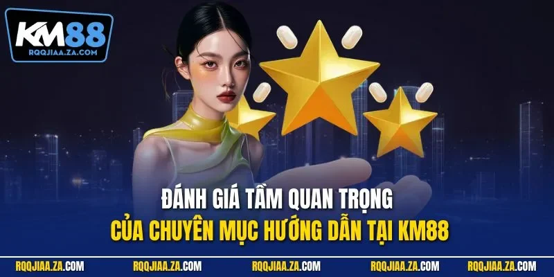Đánh giá tầm quan trọng của chuyên mục hướng dẫn tại KM88