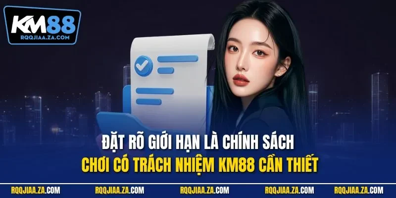 Đặt rõ giới hạn là chính sách chơi có trách nhiệm KM88 cần thiết