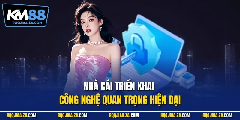 Nhà cái triển khai công nghệ quan trọng hiện đại