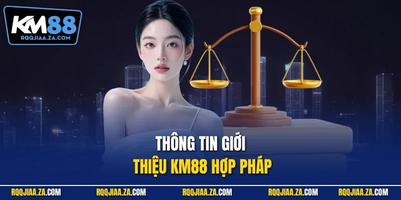 Thông tin giới thiệu KM88 hợp pháp