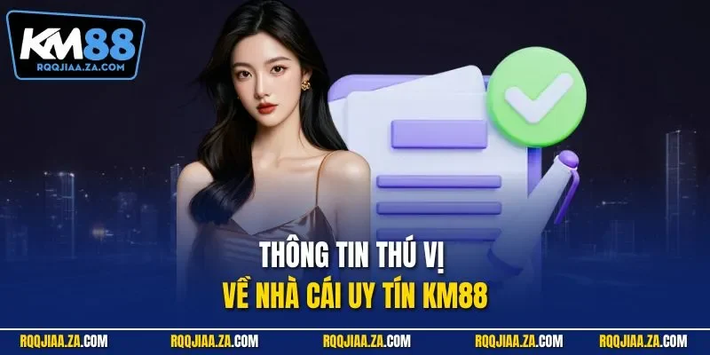 Thông tin thú vị về nhà cái uy tín KM88