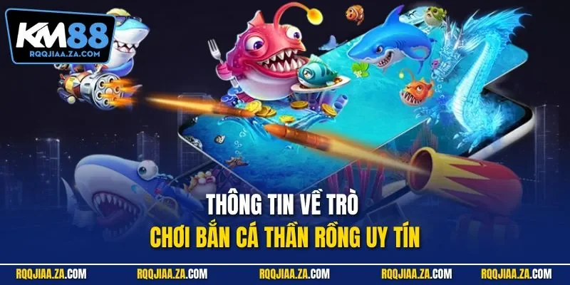 Thông tin về trò chơi bắn cá Thần Rồng uy tín