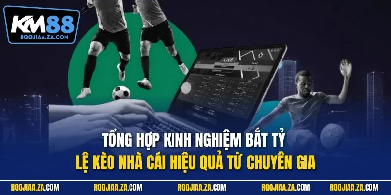 Tổng hợp kinh nghiệm bắt tỷ lệ kèo nhà cái hiệu quả từ chuyên gia