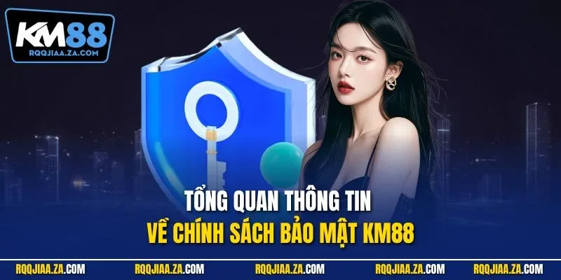Tổng quan thông tin về chính sách bảo mật KM88
