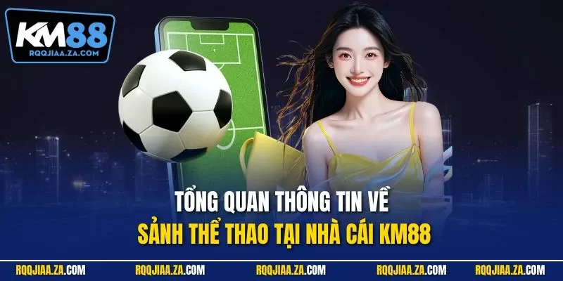 Tổng quan thông tin về sảnh thể thao tại nhà cái KM88
