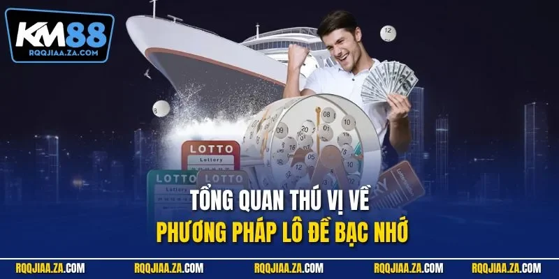 Tổng quan thú vị về phương pháp lô đề bạc nhớ