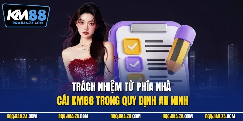 Trách nhiệm từ phía nhà cái KM88 trong quy định an ninh