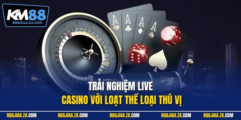 Trải nghiệm live casino với loạt thể loại thú vị